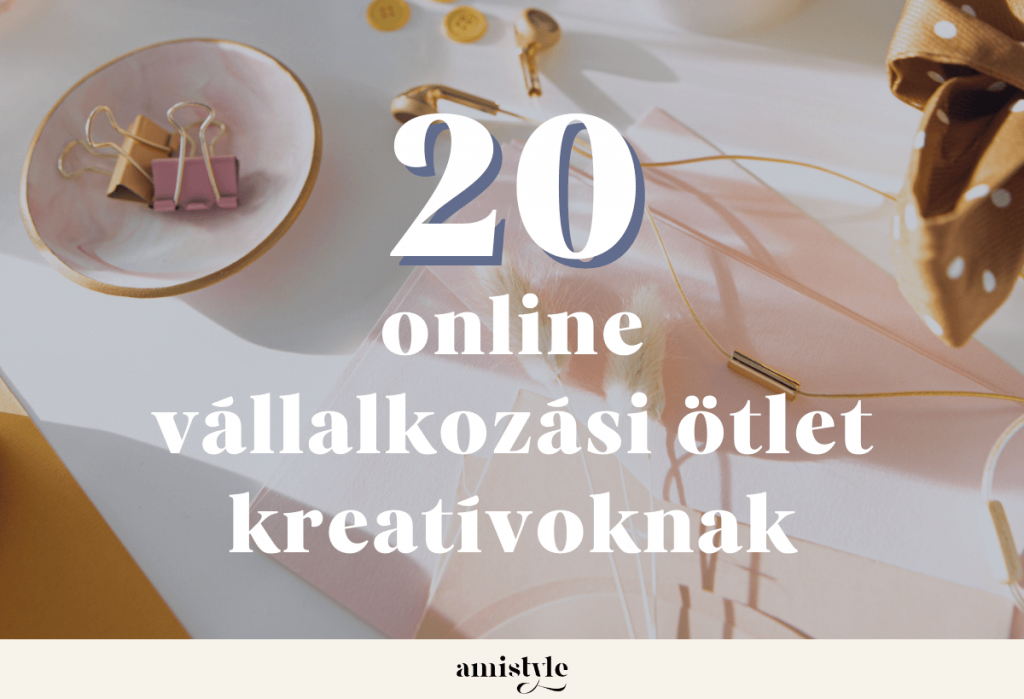 20 online vállalkozási ötlet kreatívoknak - Amistyle.hu